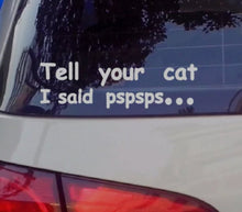 Charger l&#39;image dans la galerie, &#39;Tell Your Cat I Said Pspsps...&#39; Car Sticker-Furbaby Friends Gifts