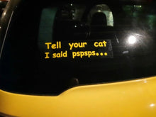 Load image into Gallery viewer, &#39;Tell Your Cat I Said Pspsps...&#39; Car Sticker-Furbaby Friends Gifts