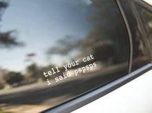 Laden Sie das Bild in den Galerie-Viewer, &#39;Tell Your Cat I Said Pspsps...&#39; Car Sticker-Furbaby Friends Gifts